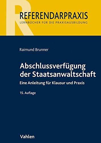 Abschlussverfügung der Staatsanwaltschaft: Eine Anleitung für Klausur und Praxis (Referendarpraxis)