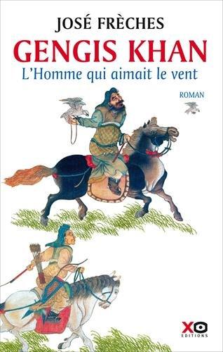 Gengis Khan. L'homme qui aimait le vent