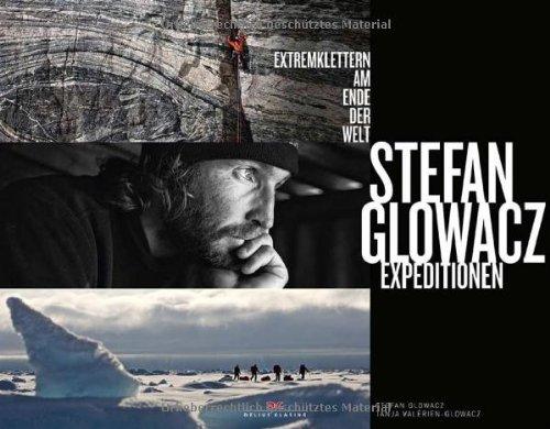 Stefan Glowacz Expeditionen: Extremklettern am Ende der Welt