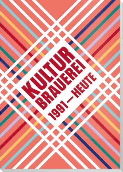 Kulturbrauerei – 1991 bis heute