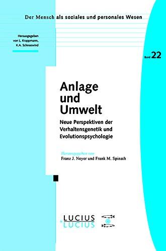 Anlage und Umwelt: Neue Perspektiven der Verhaltensgenetik und Evolutionspsychologie (Der Mensch als soziales und personales Wesen, Band 22)