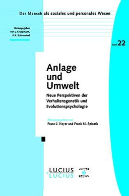 Anlage und Umwelt: Neue Perspektiven der Verhaltensgenetik und Evolutionspsychologie (Der Mensch als soziales und personales Wesen, Band 22)