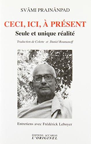 Ceci, ici, à présent : seule et unique réalité : entretiens avec Frédérick Leboyer