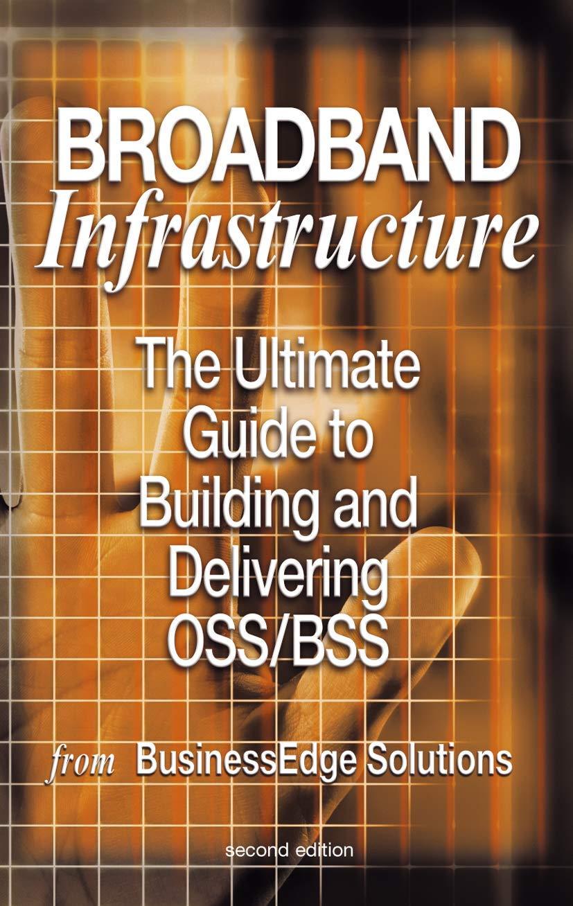 Broadband Infrastructure: The Ultimate Guide to Building and Delivering OSS/BSS