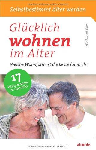 Glücklich wohnen im Alter: Welche Wohnform ist die beste für mich? 17 Wohnmodelle im Überblick