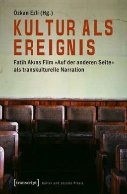 Kultur als Ereignis: Fatih Akins Film »Auf der anderen Seite« als transkulturelle Narration