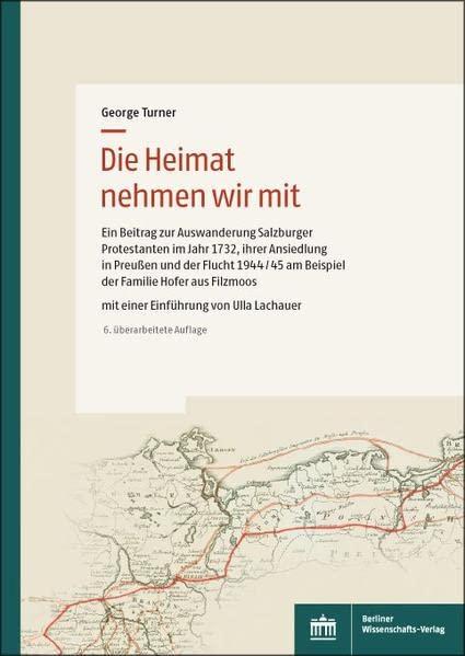 Die Heimat nehmen wir mit: Ein Beitrag zur Auswanderung Salzburger Protestanten im Jahr 1732, ihrer Ansiedlung in Preußen und der Flucht 1944/45 am ... Mit einer Einführung von Ulla Lachauer