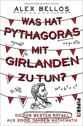 Was hat Pythagoras mit Girlanden zu tun?: Die 125 besten Rätsel aus 2000 Jahren Mathematik