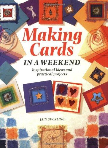 Making Cards in a Weekend: Inspirational Ideas and Practical Projects (Crafts in a Weekend)