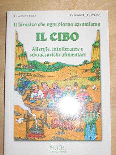 Il cibo. Il farmaco che ogni giorno assumiamo. Allergie, intolleranze e sovraccarichi alimentari