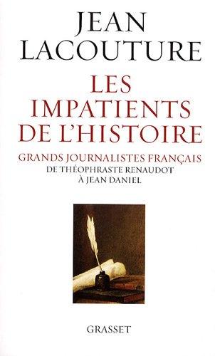 Les impatients de l'histoire : grands journalistes français de Théophraste Renaudot à Jean Daniel