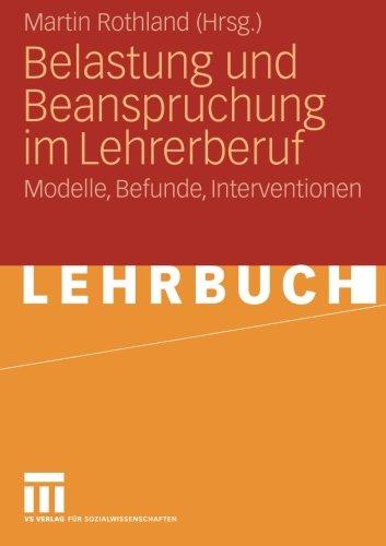 Belastung Und Beanspruchung Im Lehrerberuf: Modelle, Befunde, Interventionen (German Edition)