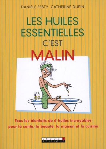 Les huiles essentielles, c'est malin : tous les bienfaits de 6 huiles incroyables pour la santé, la beauté, la maison et la cuisine