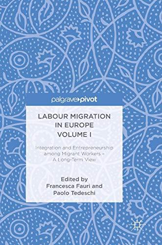 Labour Migration in Europe Volume I: Integration and Entrepreneurship among Migrant Workers – A Long-Term View