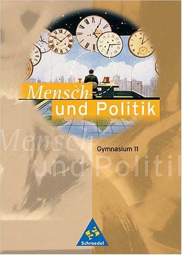 Mensch und Politik - Sekundarstufe I und II - Neubearbeitung: Mensch und Politik, Gymnasium Mecklenburg-Vorpommern, Niedersachsen, Sachsen-Anhalt, ... Schülerband Klasse 11: Politik für Gymnasien