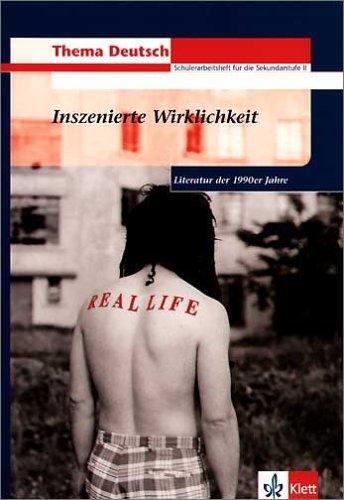 Inszenierte Wirklichkeit, Literatur der 90er Jahre: Schülerarbeitsheft für die Sekundarstufe 2. Thema Deutsch