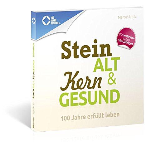 Steinalt und Kerngesund: 100 Jahre erfüllt leben