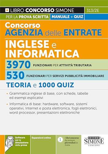 Concorso Agenzia delle Entrate Inglese e Informatica 3970 Funzionari per attività tributaria – 530 Funzionari per servizi pubblicità immobiliare – Teoria e 1000 Quiz (Concorsi e abilitazioni)