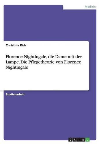 Florence Nightingale, die Dame mit der Lampe. Die Pflegetheorie von Florence Nightingale