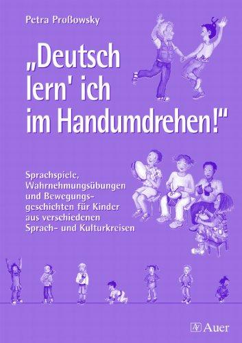 Deutsch lern' ich im Handumdrehen!: Sprachspiele, Wahrnehmungsübungen und Bewegungsgeschichten für Kinder aus verschiedenen Sprach-und Kulturkreisen