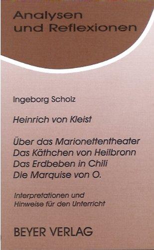 Über das Marionettentheater -Das Käthchen von Heilbronn - Das Erdbeben in Chili - Die Marquise von O: Interpretationen und Hinweise für den Unterricht