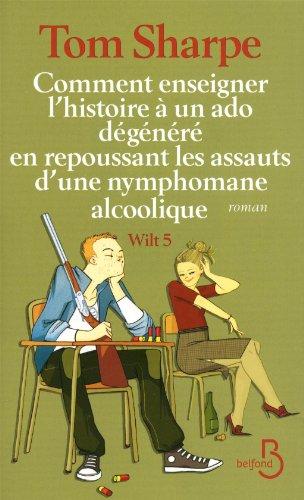 Wilt. Vol. 5. Comment enseigner l'histoire à un ado dégénéré en repoussant les assauts d'une nymphomane alcoolique