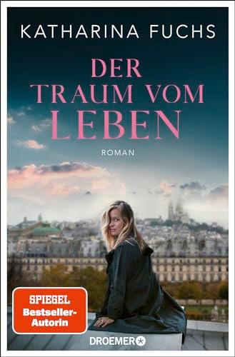 Der Traum vom Leben: Roman | SPIEGEL Bestseller-Autorin | Von der Bestseller-Autorin von »Zwei Handvoll Leben«