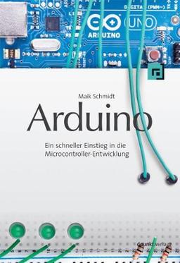 Arduino: Ein schneller Einstieg in die Microcontroller-Entwicklung