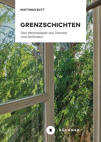 Grenzschichten: Das Wechselspiel von Trennen und Verbinden