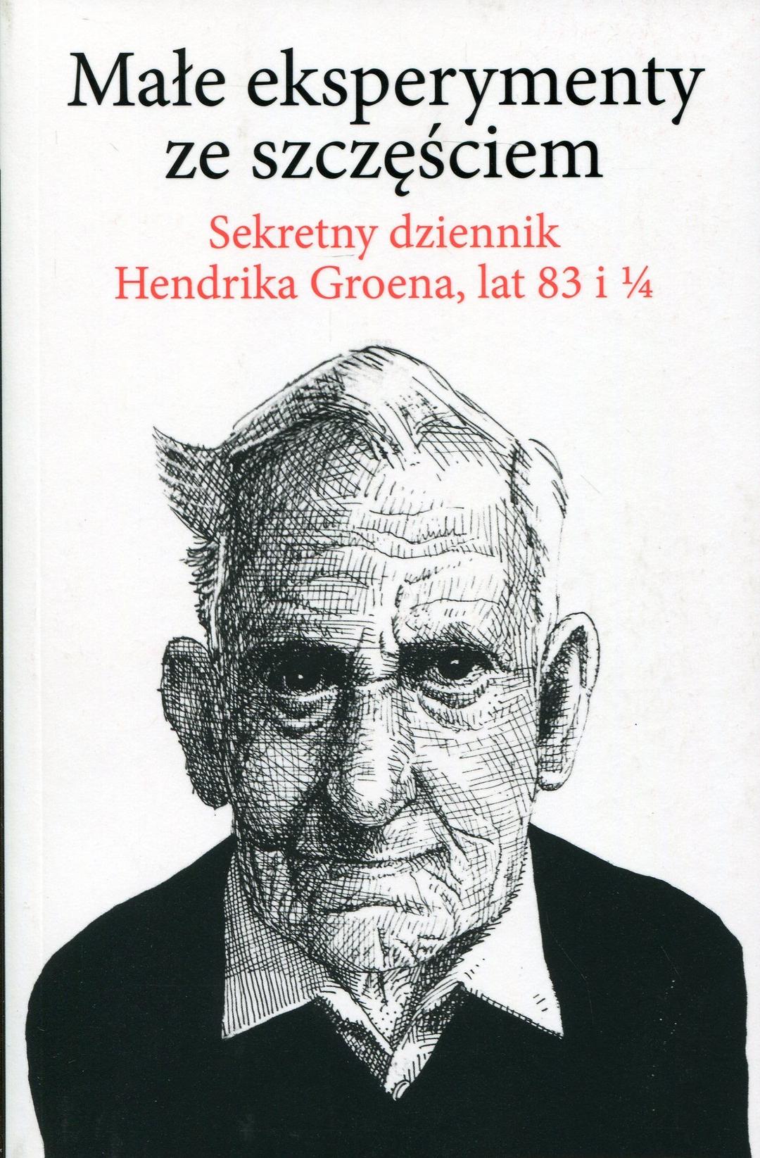 Male eksperymenty ze szczesciem: Sekretny dziennik Hendrika Groena, lat 83 i 1/4