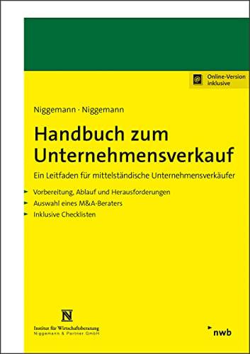 Handbuch zum Unternehmensverkauf: Ein Leitfaden für mittelständische Unternehmensverkäufer. Vorbereitung, Ablauf und Herausforderungen. Auswahl eines M&A-Beraters. Inklusive Checklisten.