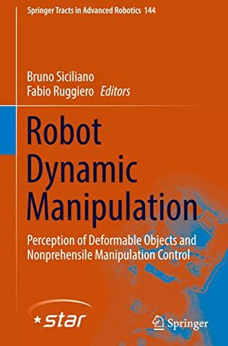 Robot Dynamic Manipulation: Perception of Deformable Objects and Nonprehensile Manipulation Control (Springer Tracts in Advanced Robotics, 144, Band 144)