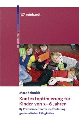 Kontextoptimierung für Kinder von 3-6 Jahren: 85 Praxiseinheiten für die Förderung grammatischer Fähigkeiten