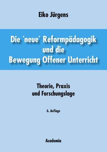 Die ' neue' Reformpädagogik und die Bewegung Offener Unterricht. Theorie, Praxis und Forschungslage