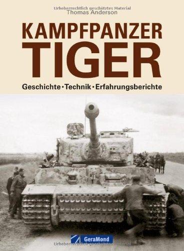 Kampfpanzer Tiger: Authentische Erfahrungsberichte der Militärgeschichte im Weltkrieg mit bisher unveröffentlichten Panzer Fotos, Interessantes zur ... Geschichte -Technik-Erfahrungsberichte