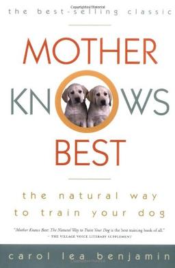 Mother Knows Best: The Natural Way to Train Your Dog (Howell reference books)