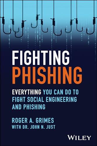 Fighting Phishing: Everything You Can Do to Fight Social Engineering and Phishing