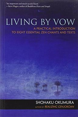 Living by Vow: A Practical Introduction to Eight Essential Zen Chants and Texts