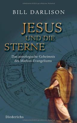 Jesus und die Sterne: Das astrologische Geheimnis des Markus-Evangeliums