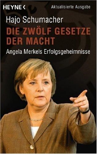 Die zwölf Gesetze der Macht. Angela Merkels Erfolgsgeheimnisse.