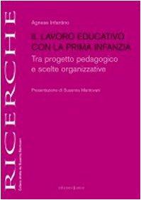 Il lavoro educativo con la prima infanzia. Tra progetto pedagogico e scelte organizzative (Ricerche)