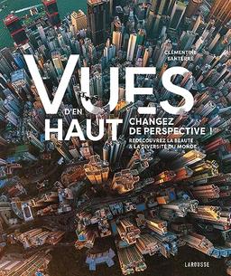 Vues d'en haut : changez de perspective ! : redécouvrez la beauté & la diversité du monde