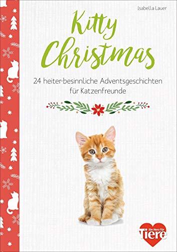 Kitty Christmas. 24 besinnliche Adventsgeschichten für Katzenfreunde. Spannende und heitere Kurzgeschichten und tolle adventliche Katzen-Fotografien für echte Samtpfoten-Fans.