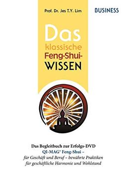 Das klassische Feng-Shui-Wissen BUSINESS: QI-MAG® Feng-Shui für Geschäft und Beruf: bewährte Praktiken aus Asien für geschäftliche Harmonie und Wohlstand