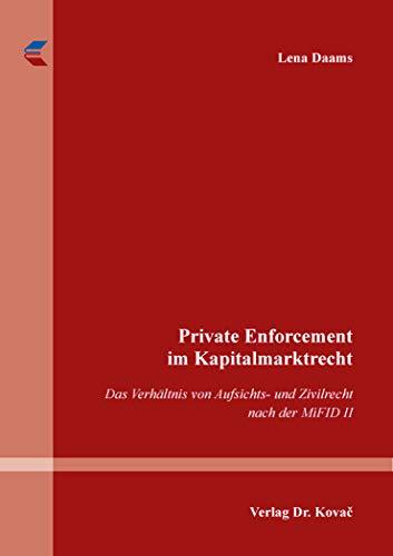 Private Enforcement im Kapitalmarktrecht: Das Verhältnis von Aufsichts- und Zivilrecht nach der MiFID II (Schriften zum Bank- und Kapitalmarktrecht)