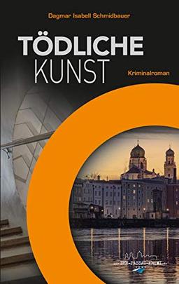 Tödliche Kunst: Der Passau Krimi (Der Passau Krimi: Tödliche Kunst)