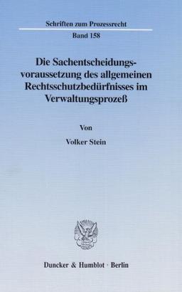 Die Sachentscheidungsvoraussetzung des allgemeinen Rechtsschutzbedürfnisses im Verwaltungsprozeß. (Schriften zum Prozessrecht; PR 158)