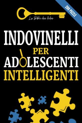 Indovinelli per Adolescenti Intelligenti: 200 puzzle, indagini e giochi di logica da risolvere (+soluzioni) | Per bambini dai 12 anni in su (Libri per Adolescenti Intelligenti)