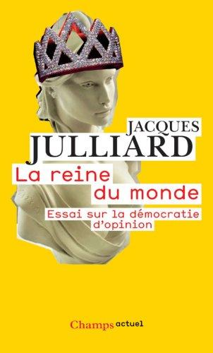 La reine du monde : essai sur la démocratie d'opinion