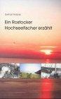 Ein Rostocker Hochseefischer erzählt: Meine Lehr- und Dienstjahre im Rostocker Fischkombinat 1953 - 1990